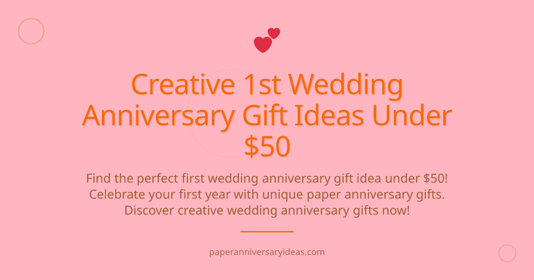 Cover image for Creative 1st Wedding Anniversary Gift Ideas Under $50